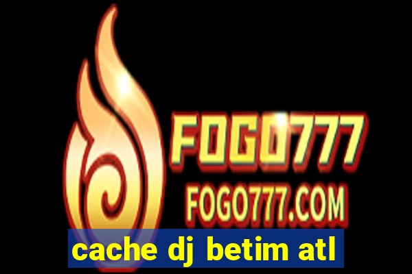 cache dj betim atl